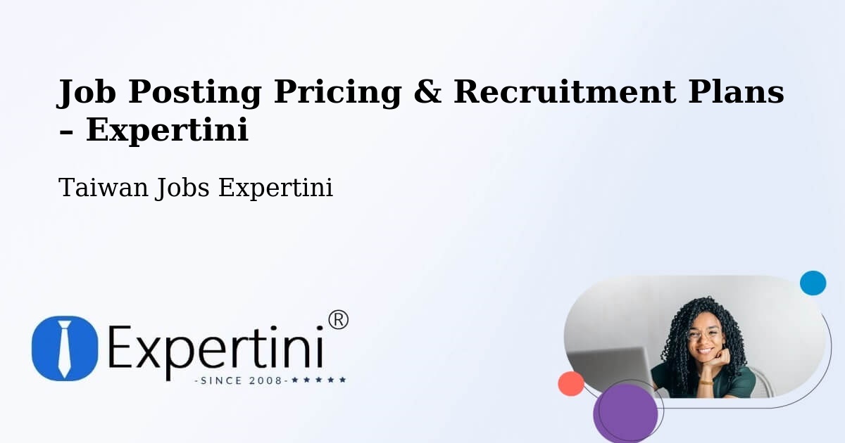 Job Posting Pricing & Recruitment Plans – Nantou - Nantou, Taiwan Jobs Expertini